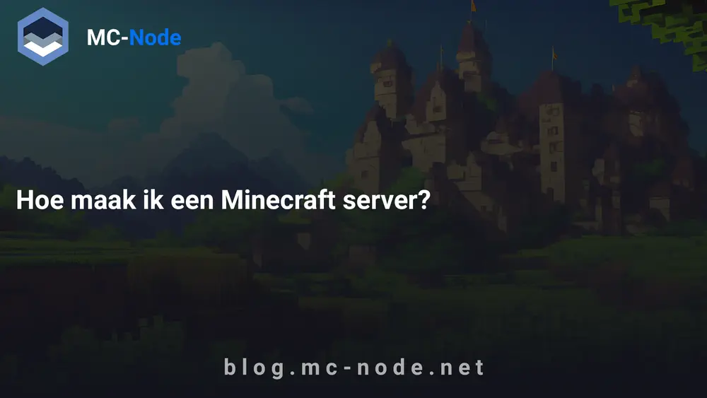 Hoe maak ik een Minecraft server?