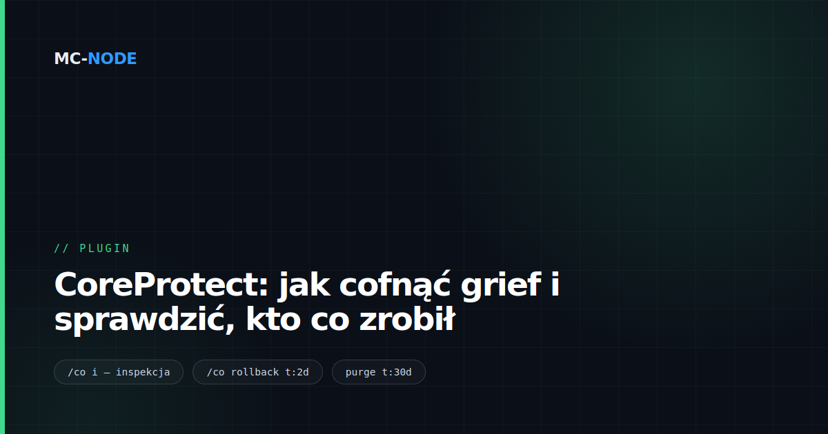 CoreProtect: jak cofnąć grief i sprawdzić, kto co zrobił