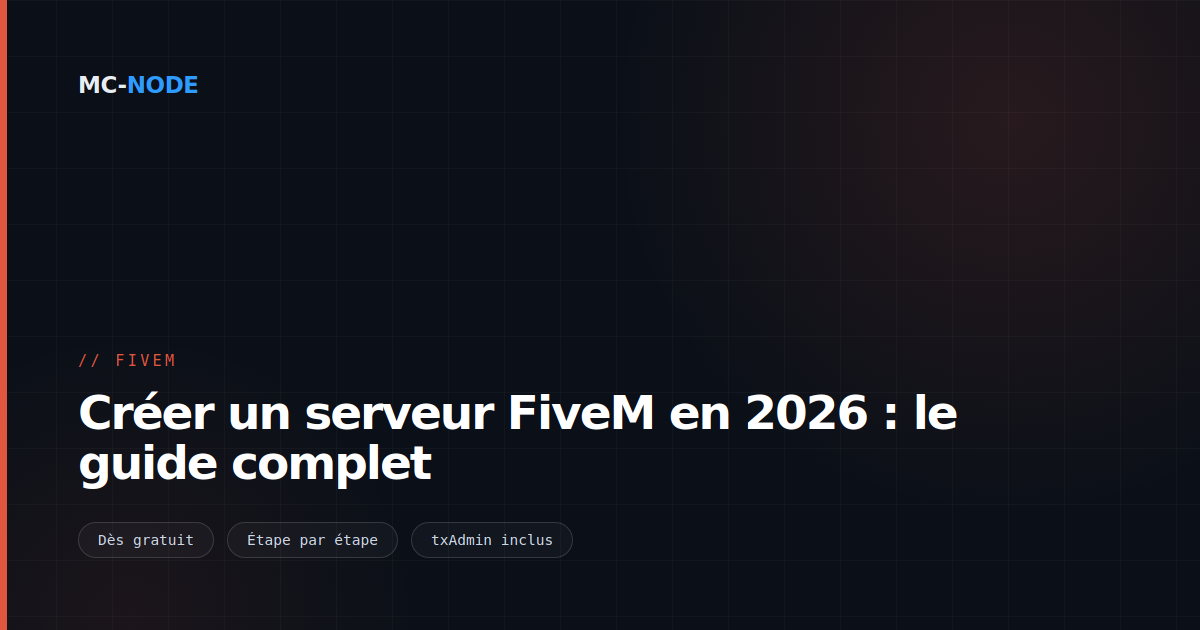 Créer un serveur FiveM en 2026 : le guide complet