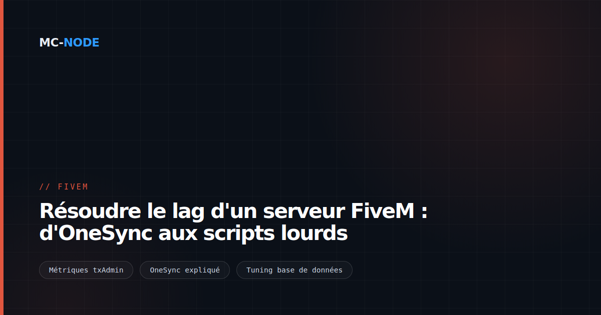 Résoudre le lag d'un serveur FiveM : d'OneSync aux scripts lourds