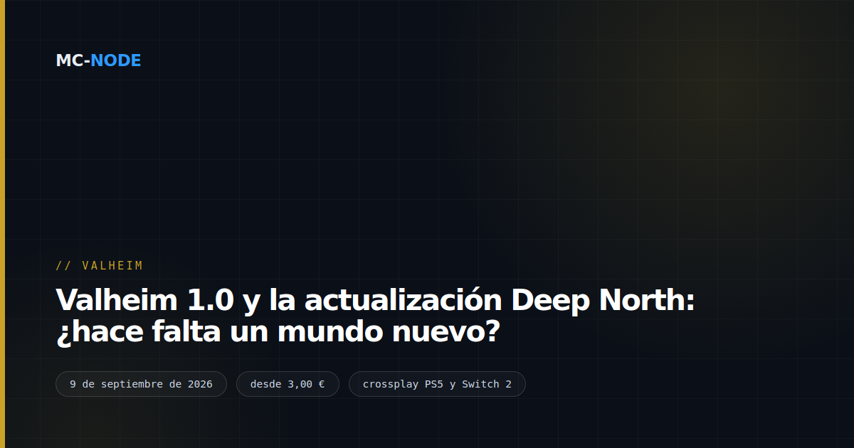 Valheim 1.0 y la actualización Deep North: ¿hace falta un mundo nuevo?