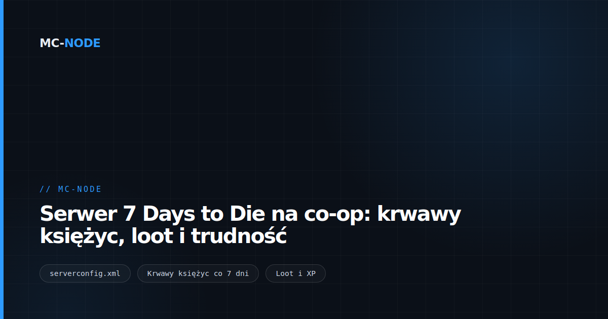 Serwer 7 Days to Die na co-op: krwawy księżyc, loot i trudność