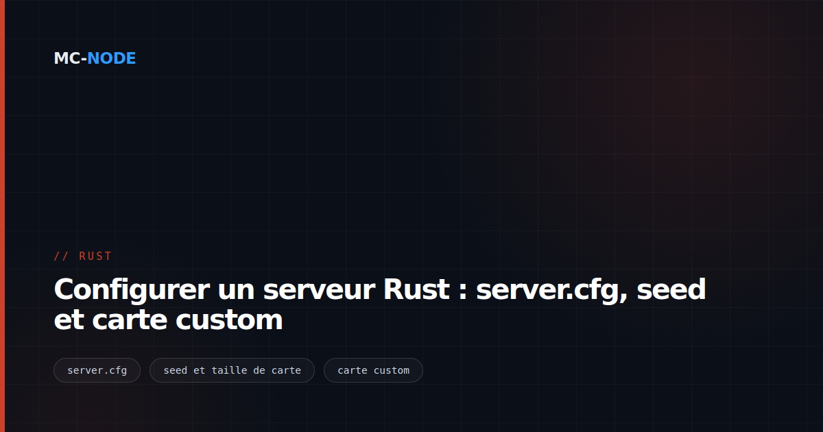 Configurer un serveur Rust : server.cfg, seed et carte custom