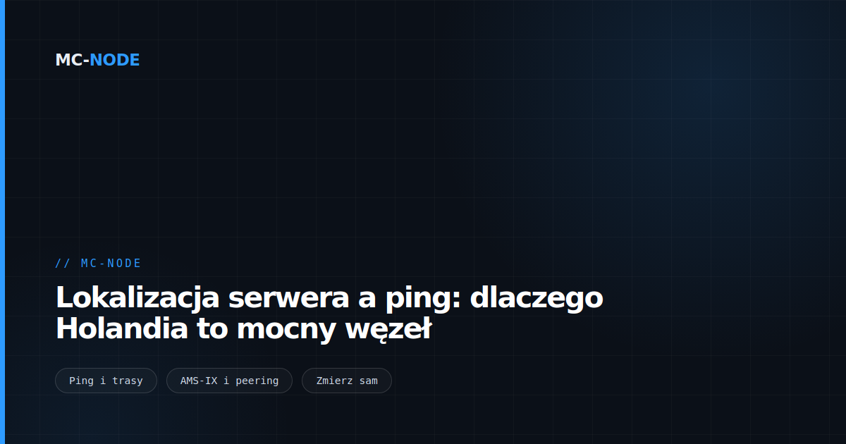Lokalizacja serwera a ping: dlaczego Holandia to mocny węzeł