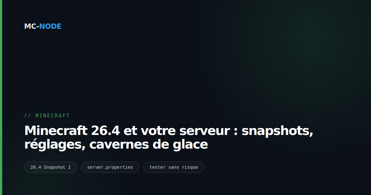 Minecraft 26.4 et votre serveur : snapshots, réglages, cavernes de glace