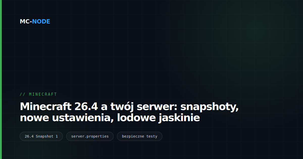 Minecraft 26.4 a twój serwer: snapshoty, nowe ustawienia, lodowe jaskinie