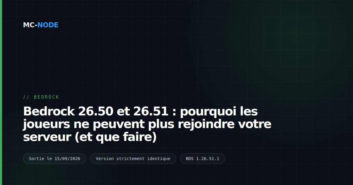 Bedrock 26.50 et 26.51 : pourquoi les joueurs ne peuvent plus rejoindre votre serveur (et que faire)