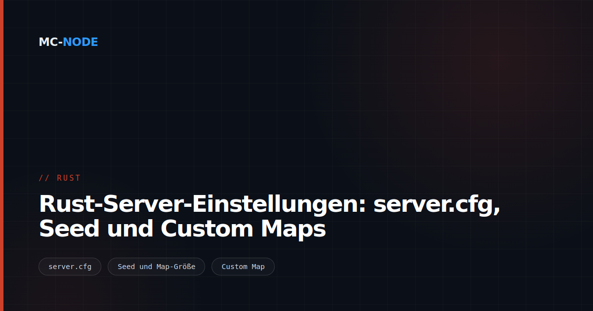 Rust-Server-Einstellungen: server.cfg, Seed und Custom Maps