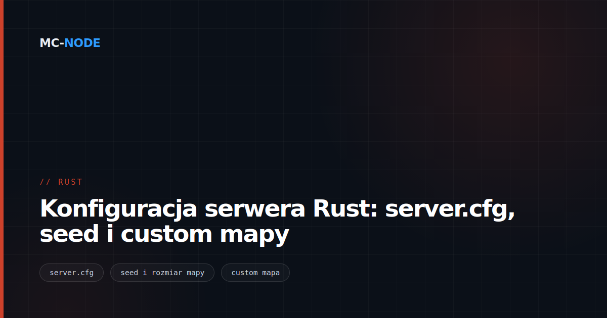 Konfiguracja serwera Rust: server.cfg, seed i custom mapy