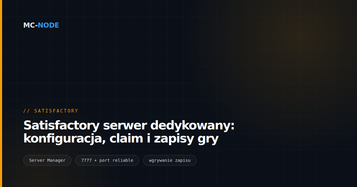 Satisfactory serwer dedykowany: konfiguracja, claim i zapisy gry