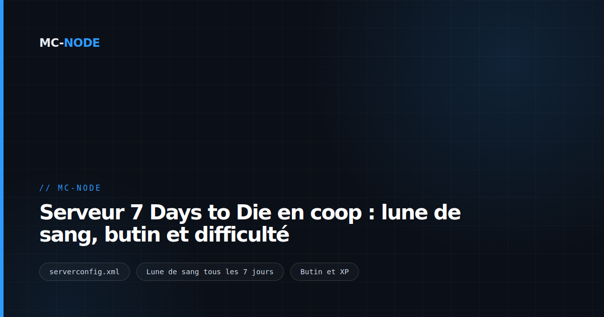 Serveur 7 Days to Die en coop : lune de sang, butin et difficulté