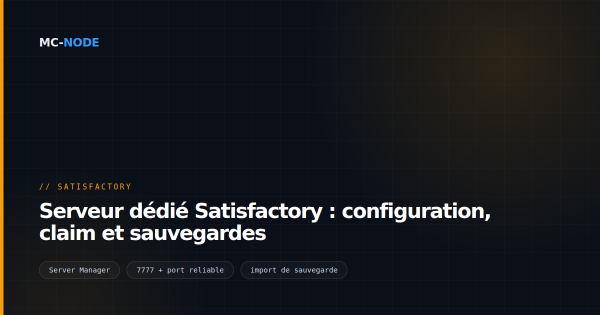 Serveur dédié Satisfactory : configuration, claim et sauvegardes