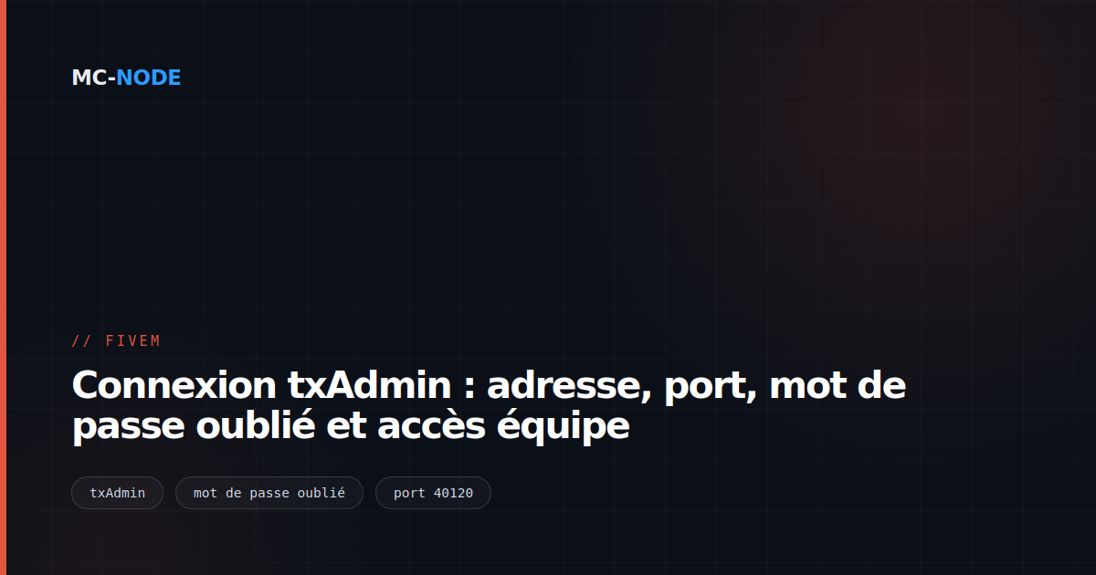 Connexion txAdmin : adresse, port, mot de passe oublié et accès équipe