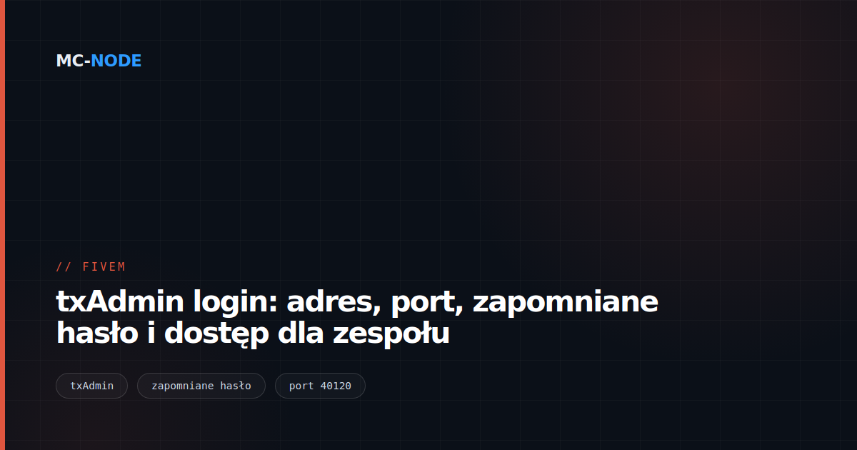 txAdmin login: adres, port, zapomniane hasło i dostęp dla zespołu